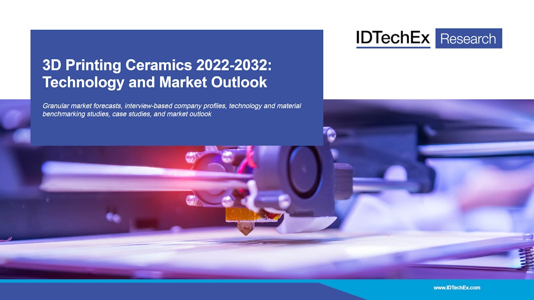 3D Printing Ceramics 2022-2032: Technology and Market Outlook