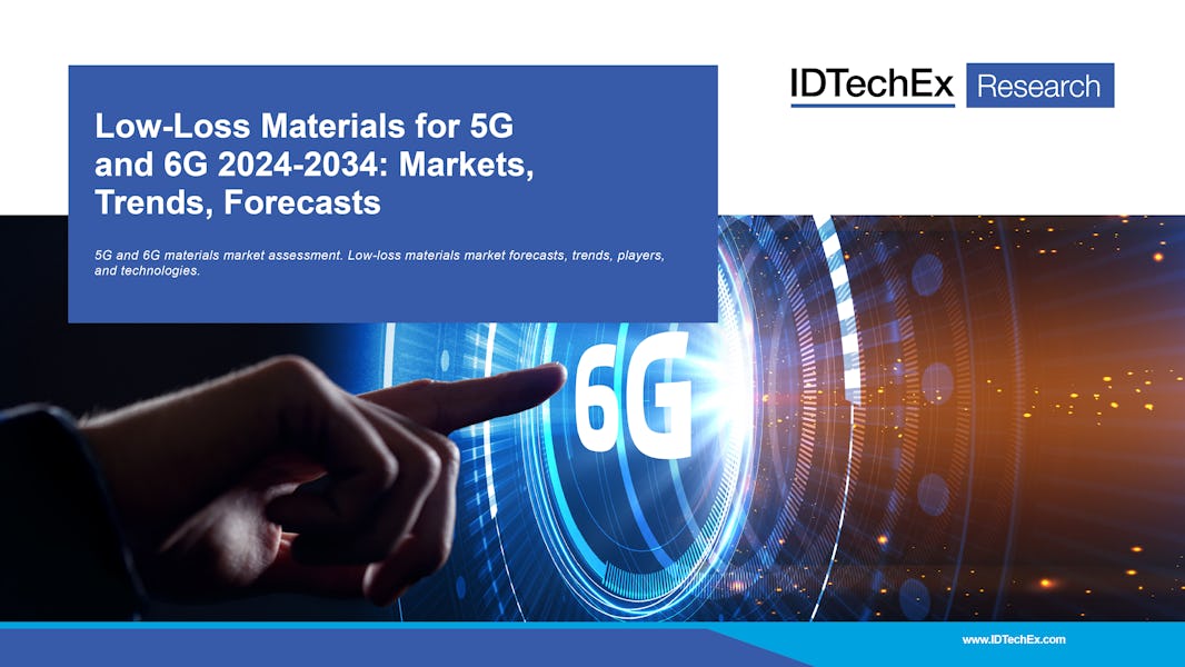 Low-Loss Materials for 5G and 6G 2024-2034: Markets, Trends, Forecasts